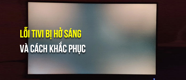 Tivi bị hở sáng